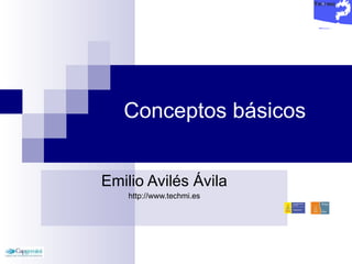 Conceptos básicos Emilio Avilés Ávila http://www.techmi.es 