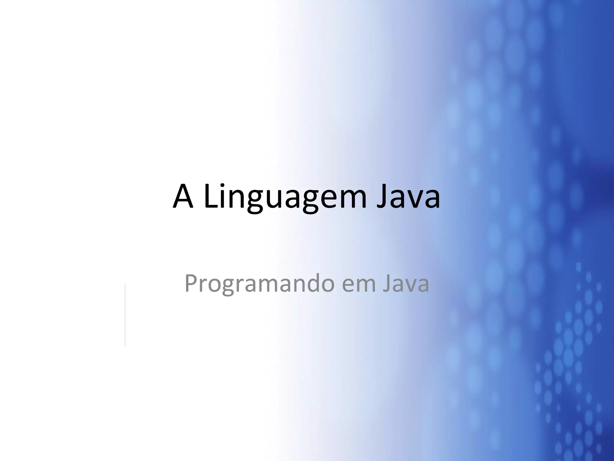 A Linguagem Java Programando em Java 