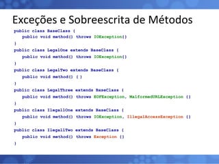 Exceções e Sobreescrita de Métodos <ul><li>public class BaseClass { </li></ul><ul><li>public void method() throws  IOExcep...