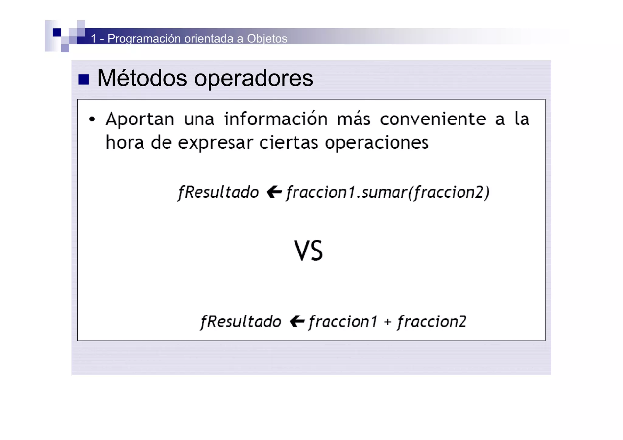 1 - Programación orientada a Objetos


n    Métodos operadores
 