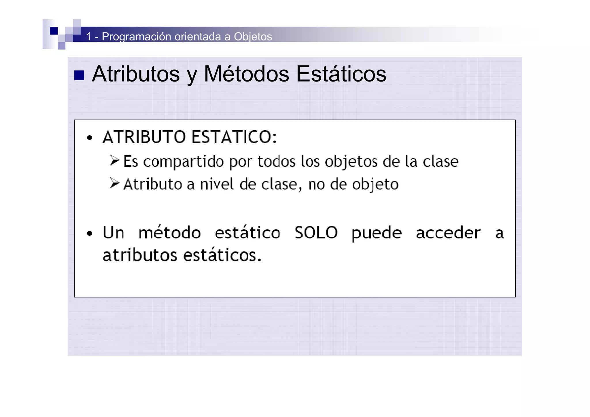 1 - Programación orientada a Objetos


n    Atributos y Métodos Estáticos
 