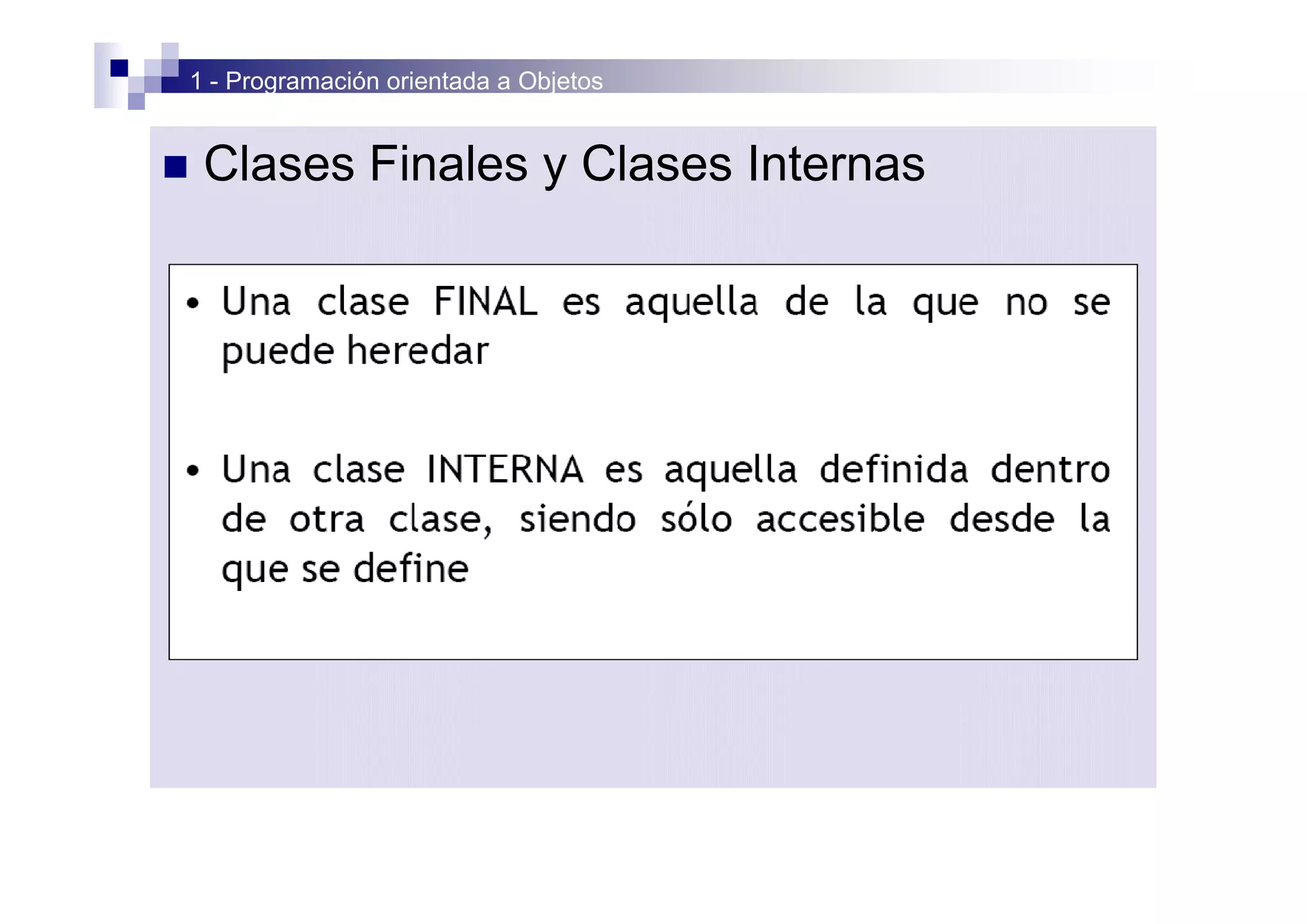 1 - Programación orientada a Objetos


n    Clases Finales y Clases Internas
 