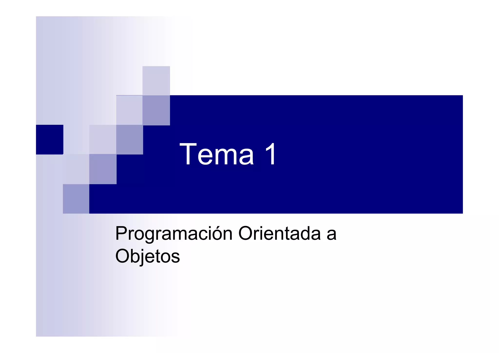 Tema 1

Programación Orientada a
Objetos
 
