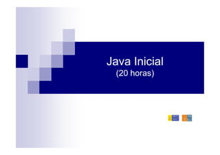 Java Inicial
 (20 horas)
 