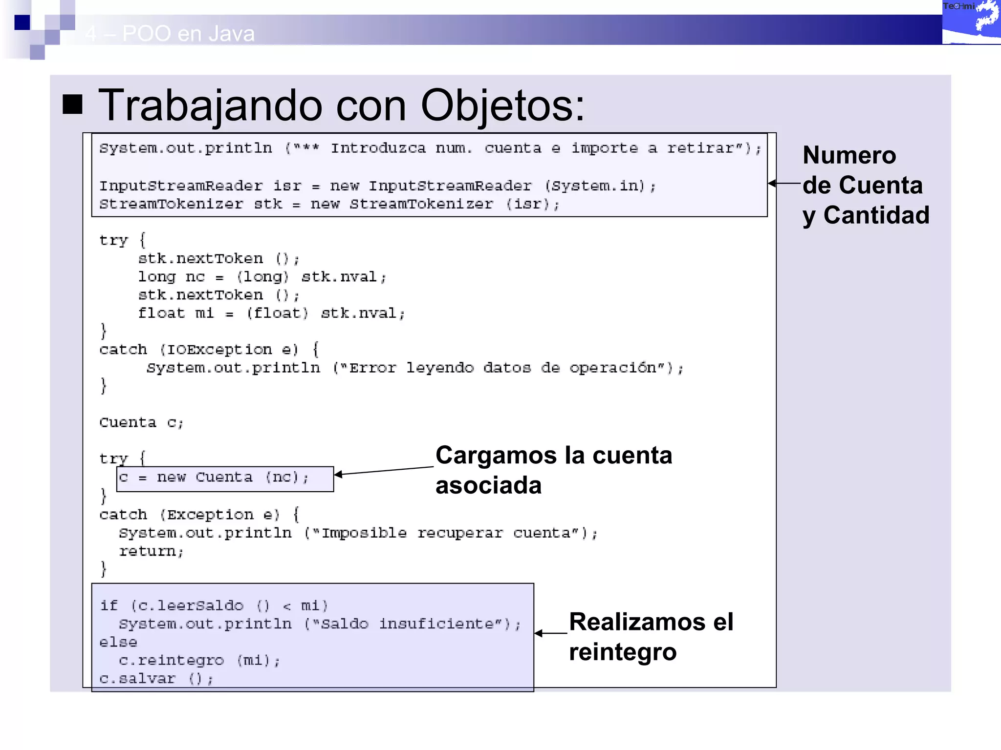 4 – POO en Java Trabajando con Objetos: Numero de Cuenta y Cantidad Cargamos la cuenta asociada Realizamos el reintegro 