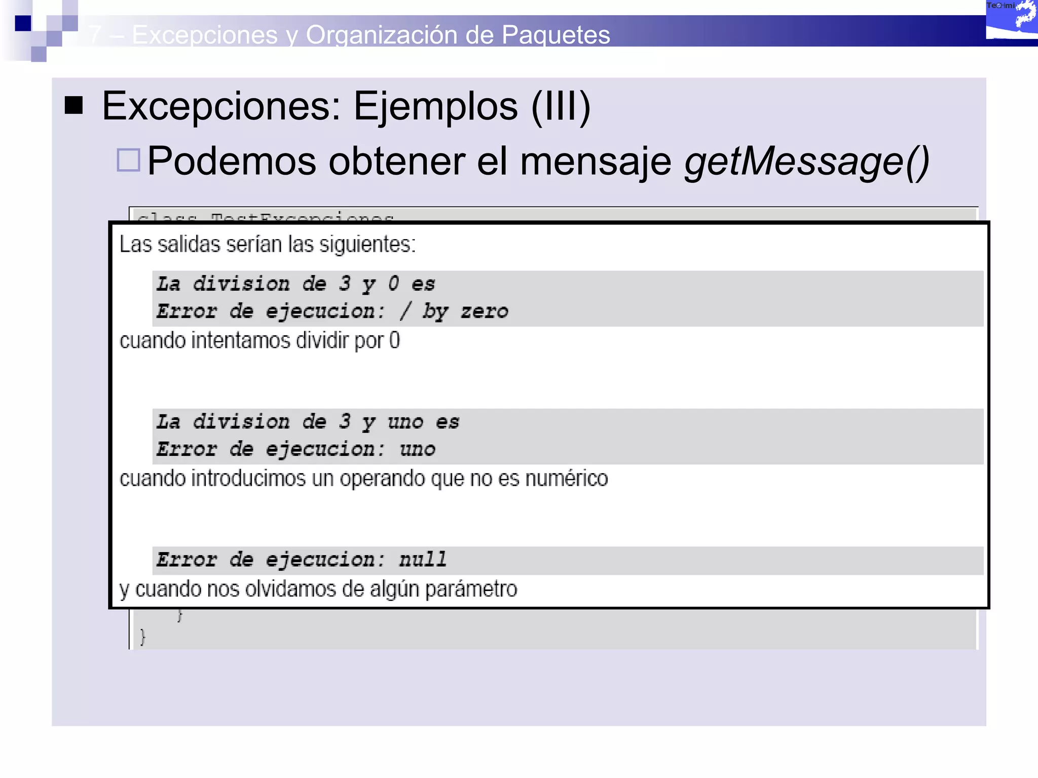 7 – Excepciones y Organización de Paquetes Excepciones: Ejemplos (III) Podemos obtener el mensaje  getMessage() 