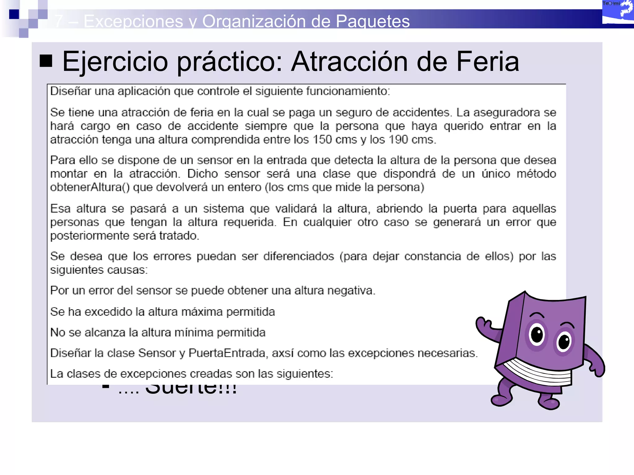 7 – Excepciones y Organización de Paquetes Ejercicio práctico: Atracción de Feria … .  Suerte!!!  