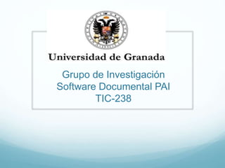 Grupo de Investigación
Software Documental PAI
TIC-238
 