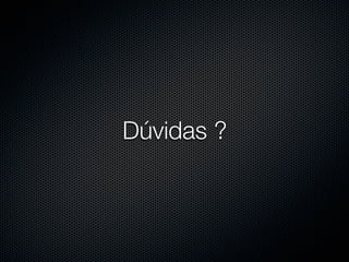 Dúvidas ?
 