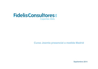 Curso Joomla presencial a medida Madrid! 
Septiembre 2014! 
 