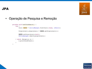 JPA
• Operação de Pesquisa e Remoção
 