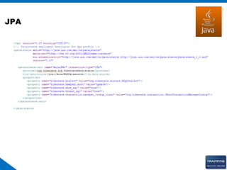 JPA
• Persistence.xml
META-INF/persistence.xml
 