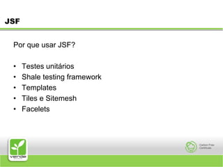 JSFPor que usar JSF? Testes unitários Shaletesting framework Templates Tiles e Sitemesh Facelets