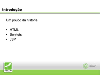 IntroduçãoUm pouco da história HTMLServletsJSP 