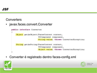 JSFConverters javax.faces.convert.ConverterConverter é registrado dentro faces-config.xml