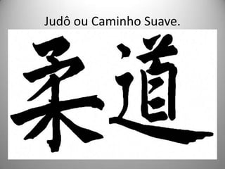 Judô ou Caminho Suave.
 
