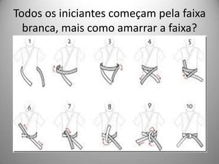 Todos os iniciantes começam pela faixa
branca, mais como amarrar a faixa?
 