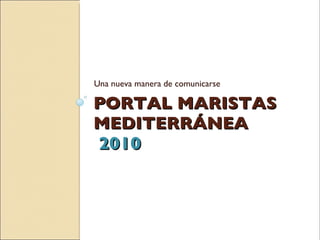 PORTAL MARISTAS MEDITERRÁNEA   2010 ,[object Object]
