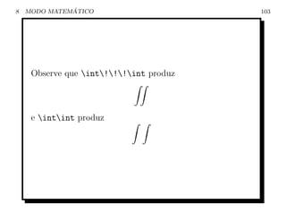 8             ´
    MODO MATEMATICO                      103




     Observe que int!!!int produz



     e intint produz
 