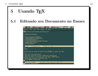 5   USANDO TEX                                24


     5     Usando TEX

     5.1    Editando seu Documento no Emacs
 