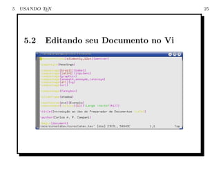 5   USANDO TEX                             25




     5.2    Editando seu Documento no Vi
 
