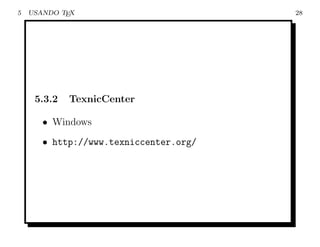 5   USANDO TEX                          28




     5.3.2   TexnicCenter

       • Windows
       • http://www.texniccenter.org/
 