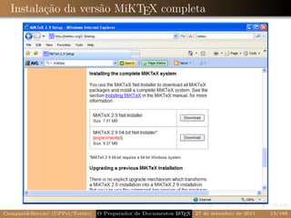 Instalação da versão MiKTEX completa




Campani&Beccari (UFPel/Torino)                              A E
                                 O Preparador de Documentos L T X 27 de setembro de 2011   13/188
 