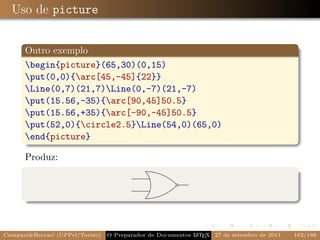 Uso de picture


      Outro exemplo
      begin{picture}(65,30)(0,15)
      put(0,0){arc[45,-45]{22}}
      Line(0,7)(21,7)Line(0,-7)(21,-7)
      put(15.56,-35){arc[90,45]50.5}
      put(15.56,+35){arc[-90,-45]50.5}
      put(52,0){circle2.5}Line(54,0)(65,0)
      end{picture}

      Produz:




Campani&Beccari (UFPel/Torino)                              A E
                                 O Preparador de Documentos L T X 27 de setembro de 2011   162/188
 