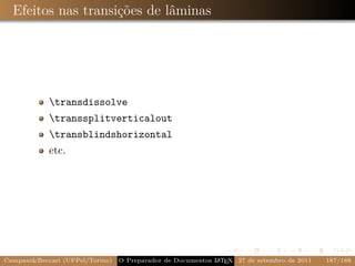 Efeitos nas transições de lâminas




            transdissolve
            transsplitverticalout
            transblindshorizontal
            etc.




CampaniBeccari (UFPel/Torino)                              A E
                                 O Preparador de Documentos L T X 27 de setembro de 2011   187/188
 