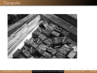 Tipograﬁa




Campani&Beccari (UFPel/Torino)                              A E
                                 O Preparador de Documentos L T X 27 de setembro de 2011   28/188
 