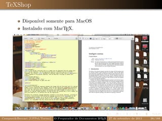 TeXShop

            Disponível somente para MacOS
            Instalado com MacTEX.




Campani&Beccari (UFPel/Torino)                              A E
                                 O Preparador de Documentos L T X 27 de setembro de 2011   38/188
 
