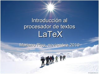 Introducción al procesador de textos   LaTeX Mariano Rico, noviembre 2010 