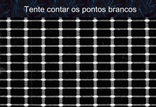 Tente contar os pontos brancos 12/06/10   09:12 