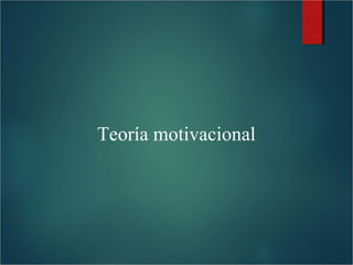 Teoría motivacional

 