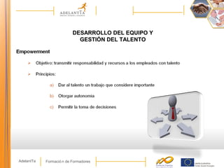 Formació n de FormadoresAdelantTa
DESARROLLO DEL EQUIPO Y
GESTIÓN DEL TALENTO
 