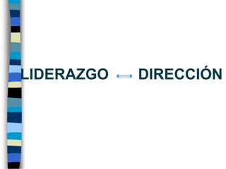     LIDERAZGO       DIRECCIÓN