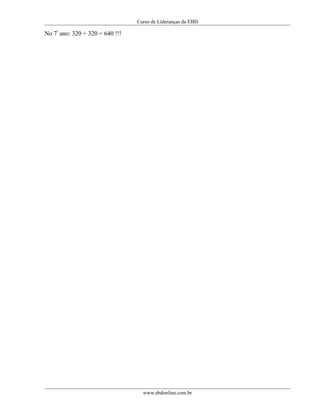 Curso de Lideranças da EBD
No 7º
ano: 320 + 320 = 640 !!!
www.ebdonline.com.br
 