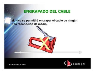ENGRAPADO DEL CABLE
- No se permitirá engrapar el cable de ningún
tipo reconocido de medio.
XX
 