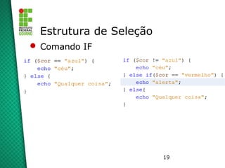 19
Estrutura de Seleção
 Comando IF
 