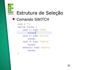 20
Estrutura de Seleção
 Comando SWITCH
 