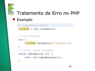 57
Tratamento de Erro no PHP
 Exemplo
 