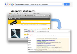 Links	
  Patrocinados	
  |	
  OMmização	
  de	
  campanha	
  



Anúncios	
  dinâmicos	
  




                               Google	
  Adwords	
  -­‐	
  Fernando	
  Kanarski	
  
                                                                                      102	
  
                                           (novembro/12)	
  
 