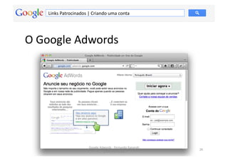 Links	
  Patrocinados	
  |	
  Criando	
  uma	
  conta	
  




O	
  Google	
  Adwords	
  




                                  Google	
  Adwords	
  -­‐	
  Fernando	
  Kanarski	
  
                                                                                         26	
  
                                              (novembro/12)	
  
 