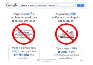 Links	
  Patrocinados	
  –	
  OMmização	
  dos	
  Anúncios	
  




                          Google	
  Adwords	
  -­‐	
  Fernando	
  Kanarski	
  
                                                                                 80	
  
                                      (novembro/12)	
  
 