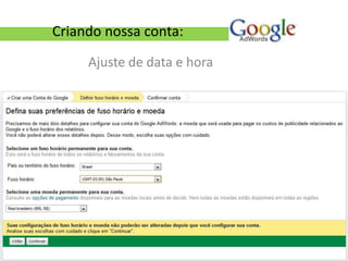 Criando nossa conta:
     Ajuste de data e hora
 
