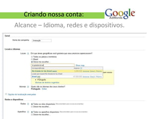 Criando nossa conta:
Alcance – Idioma, redes e dispositivos.
 