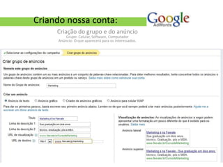 Criando nossa conta:
     Criação do grupo e do anúncio
         Grupo: Celular, Software, Computador
     Anúncio: O que aparecerá para os interessados.
 
