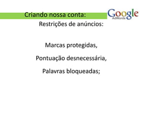 Criando nossa conta:
    Restrições de anúncios:


      Marcas protegidas,
   Pontuação desnecessária,
     Palavras bloqueadas;
 