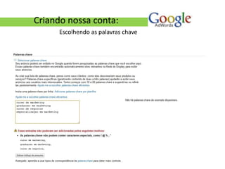 Criando nossa conta:
      Escolhendo as palavras chave
 