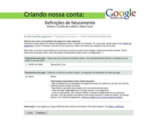Criando nossa conta:
      Definições de faturamento
       Boleto / Cartão de crédito / Nota Fiscal
 